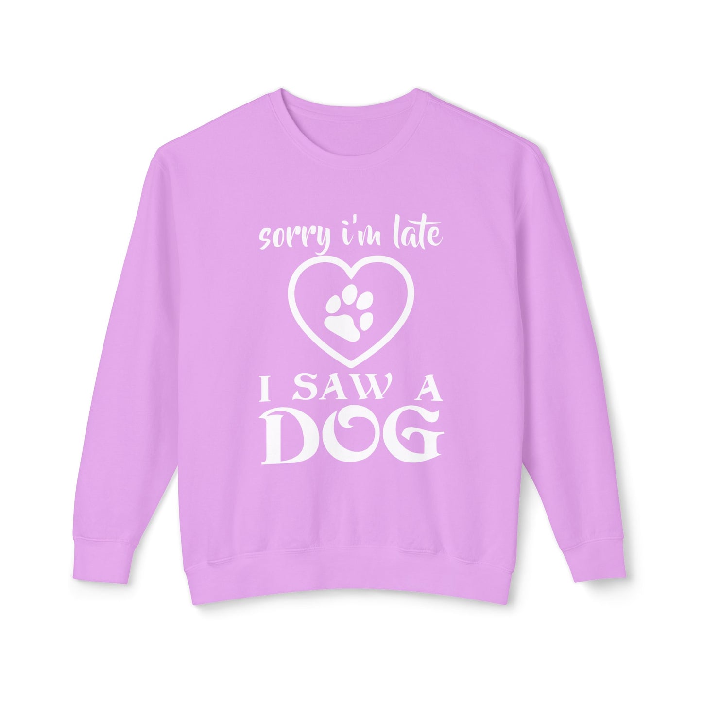 "Sorry, I am late - I Saw a Dog" Dog Lover Unisex Lightweight Sweatshirt