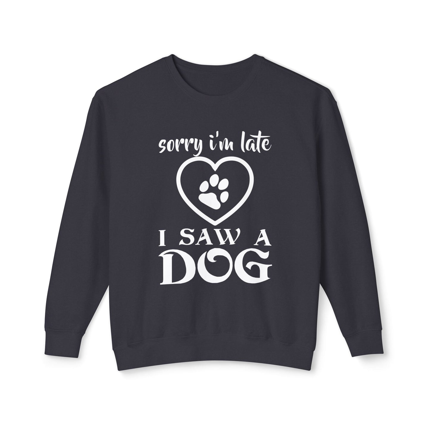 "Sorry, I am late - I Saw a Dog" Dog Lover Unisex Lightweight Sweatshirt