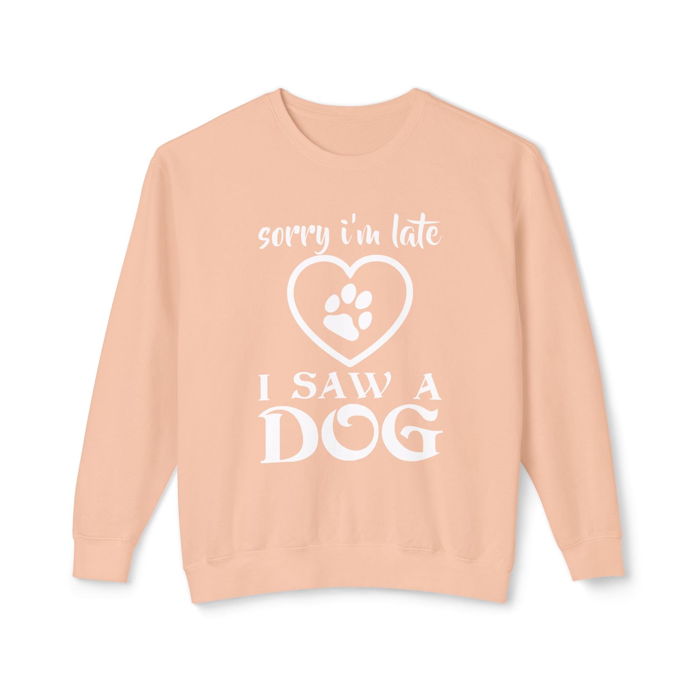"Sorry, I am late - I Saw a Dog" Dog Lover Unisex Lightweight Sweatshirt