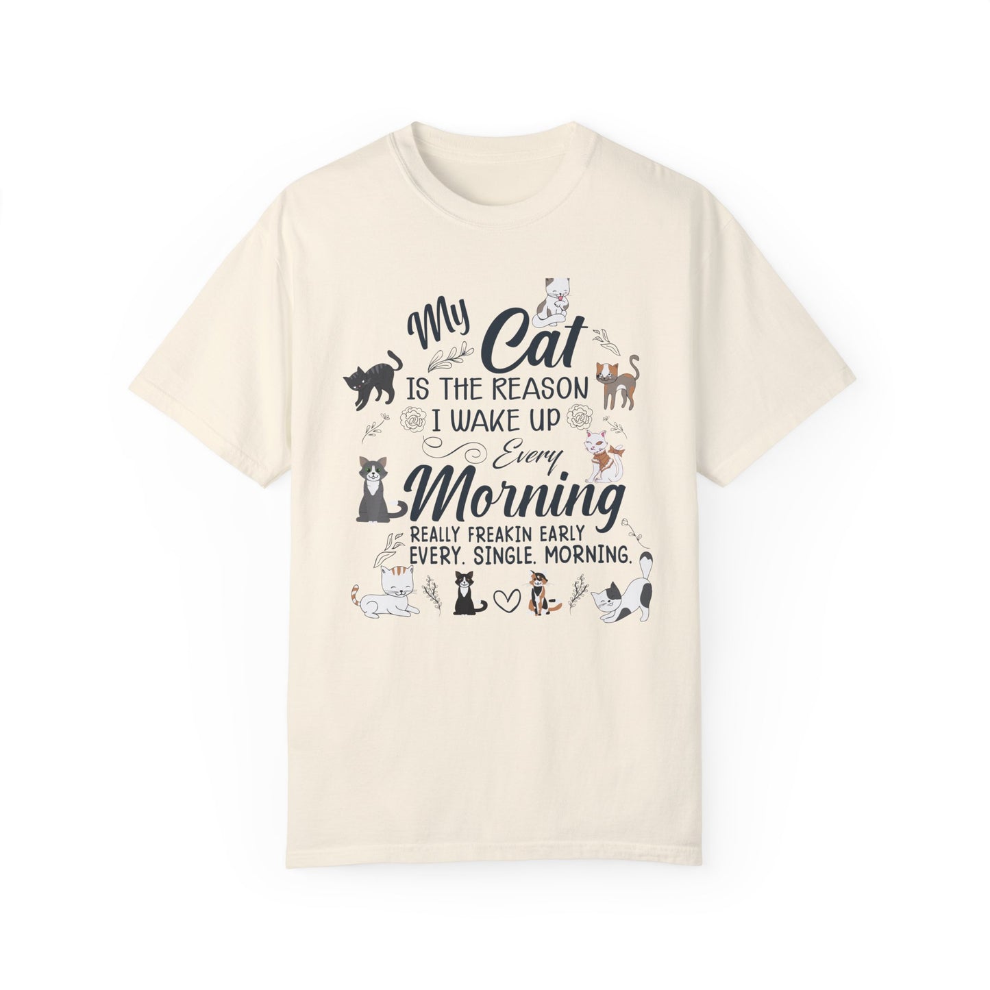 Cat Lover Garment-Dyed T-shirt - My Cat is the Reason I Wake Up Every Morning