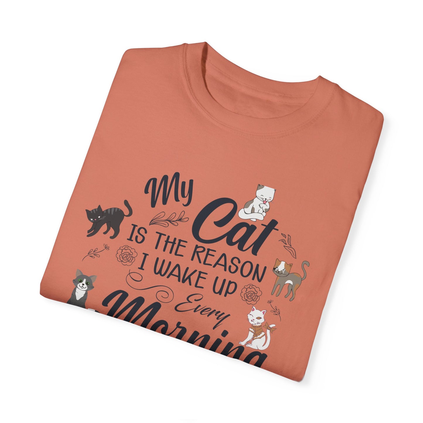 Cat Lover Garment-Dyed T-shirt - My Cat is the Reason I Wake Up Every Morning