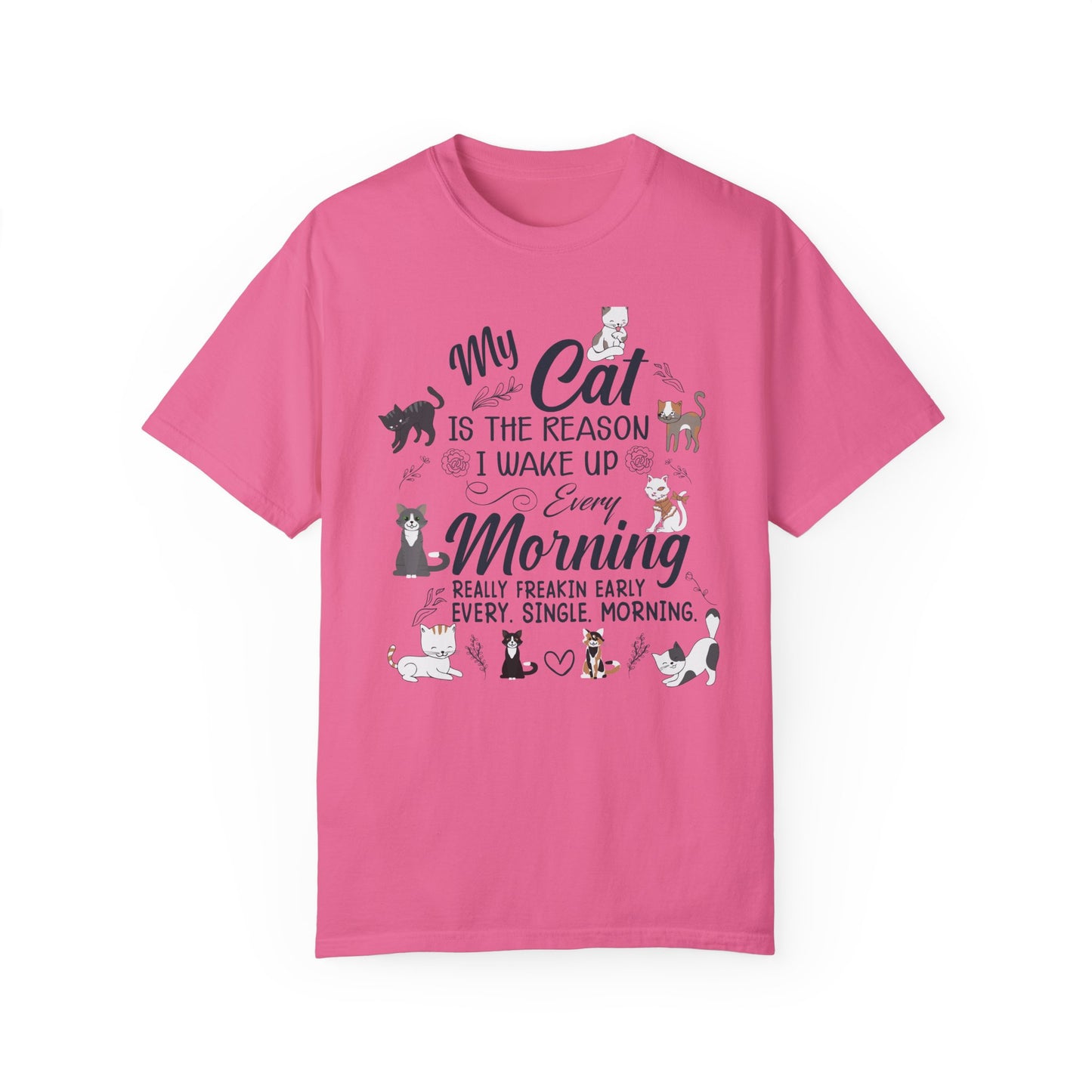 Cat Lover Garment-Dyed T-shirt - My Cat is the Reason I Wake Up Every Morning