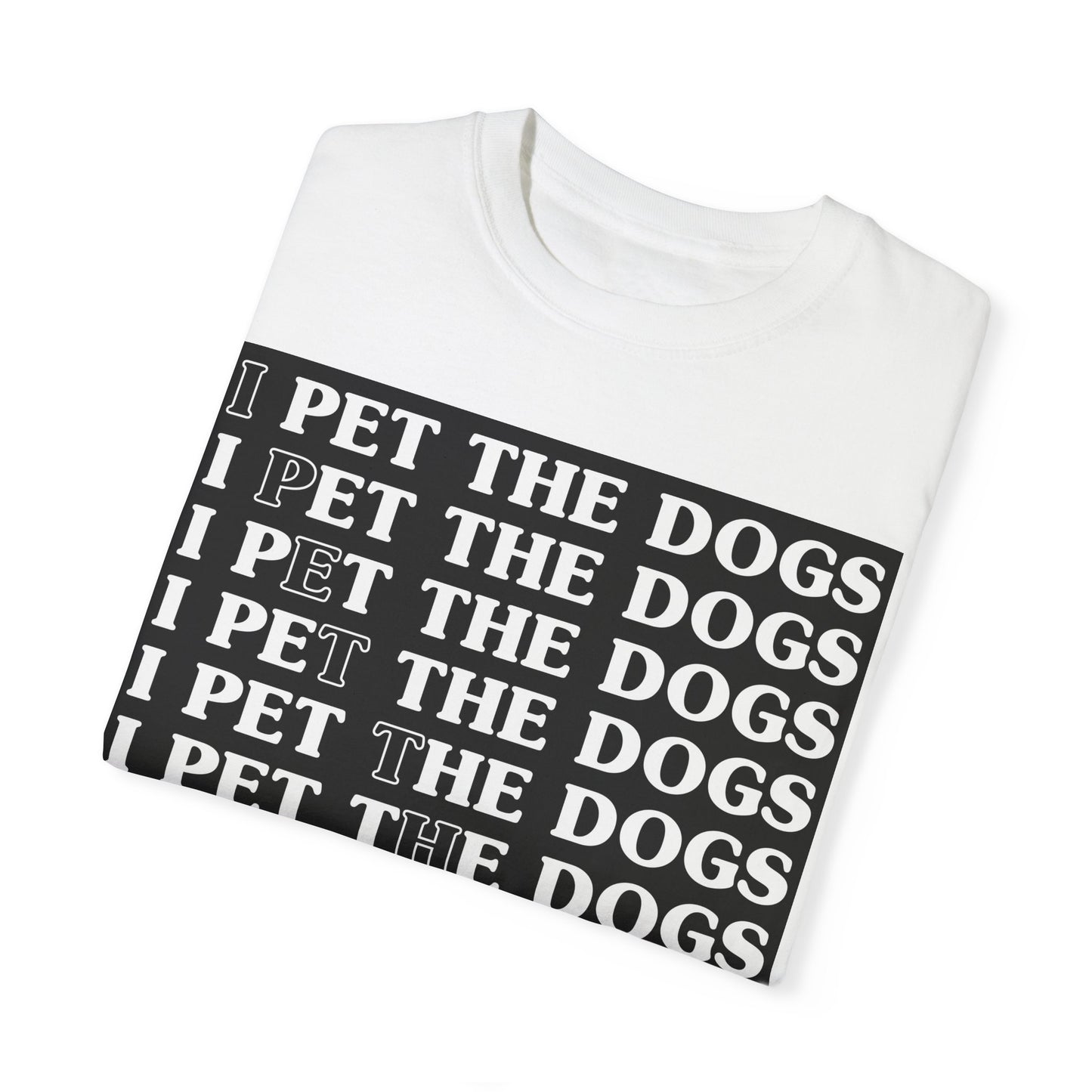 Funny Dog Lover T-Shirt - "I Pet The Dogs"