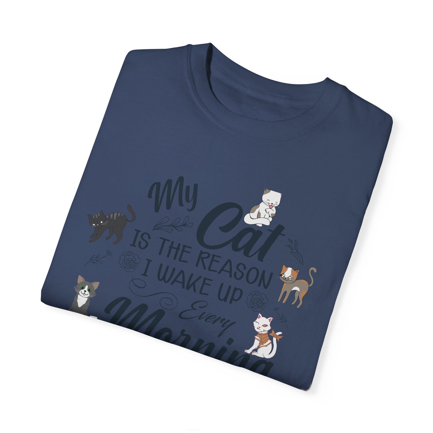 Cat Lover Garment-Dyed T-shirt - My Cat is the Reason I Wake Up Every Morning