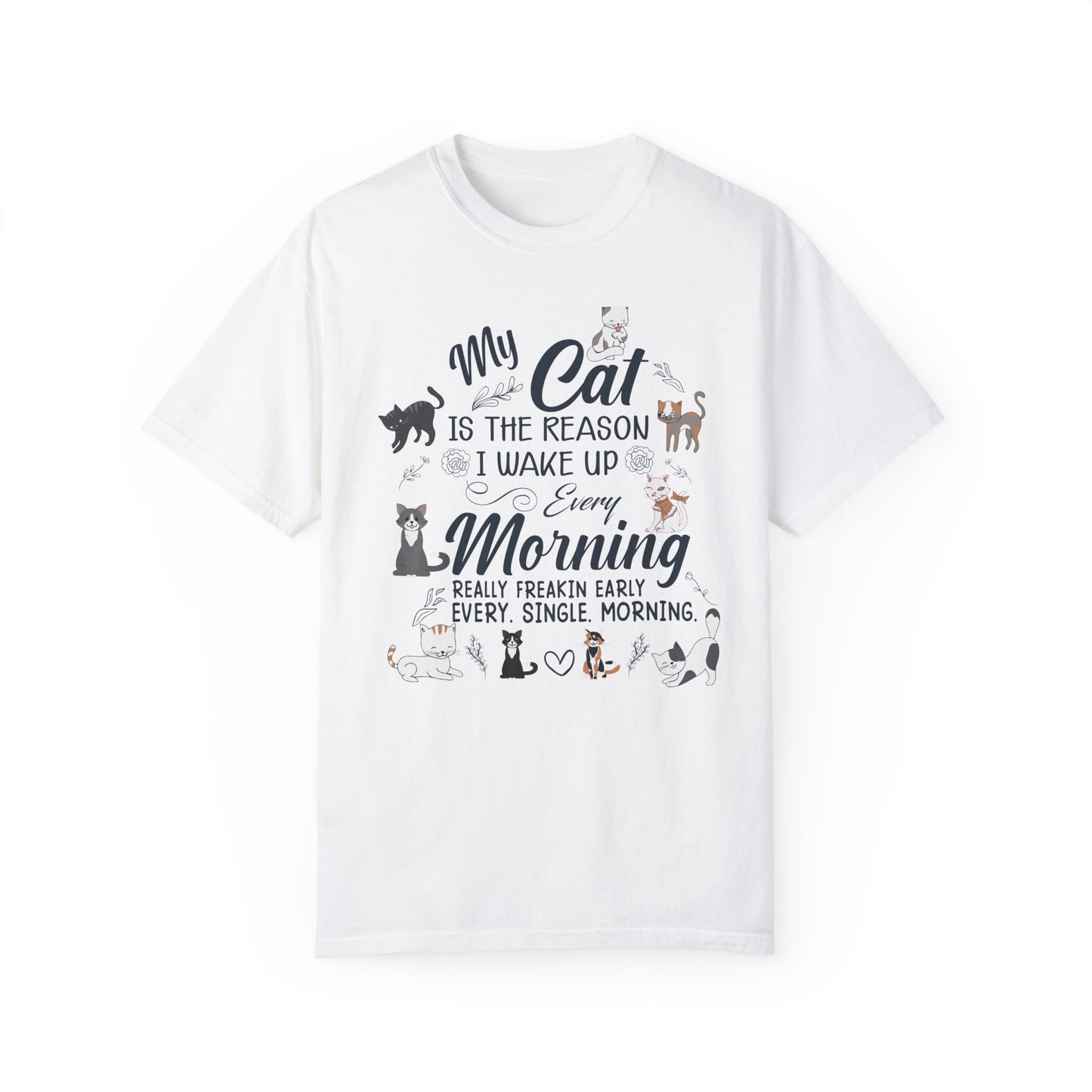 Cat Lover Garment-Dyed T-shirt - My Cat is the Reason I Wake Up Every Morning