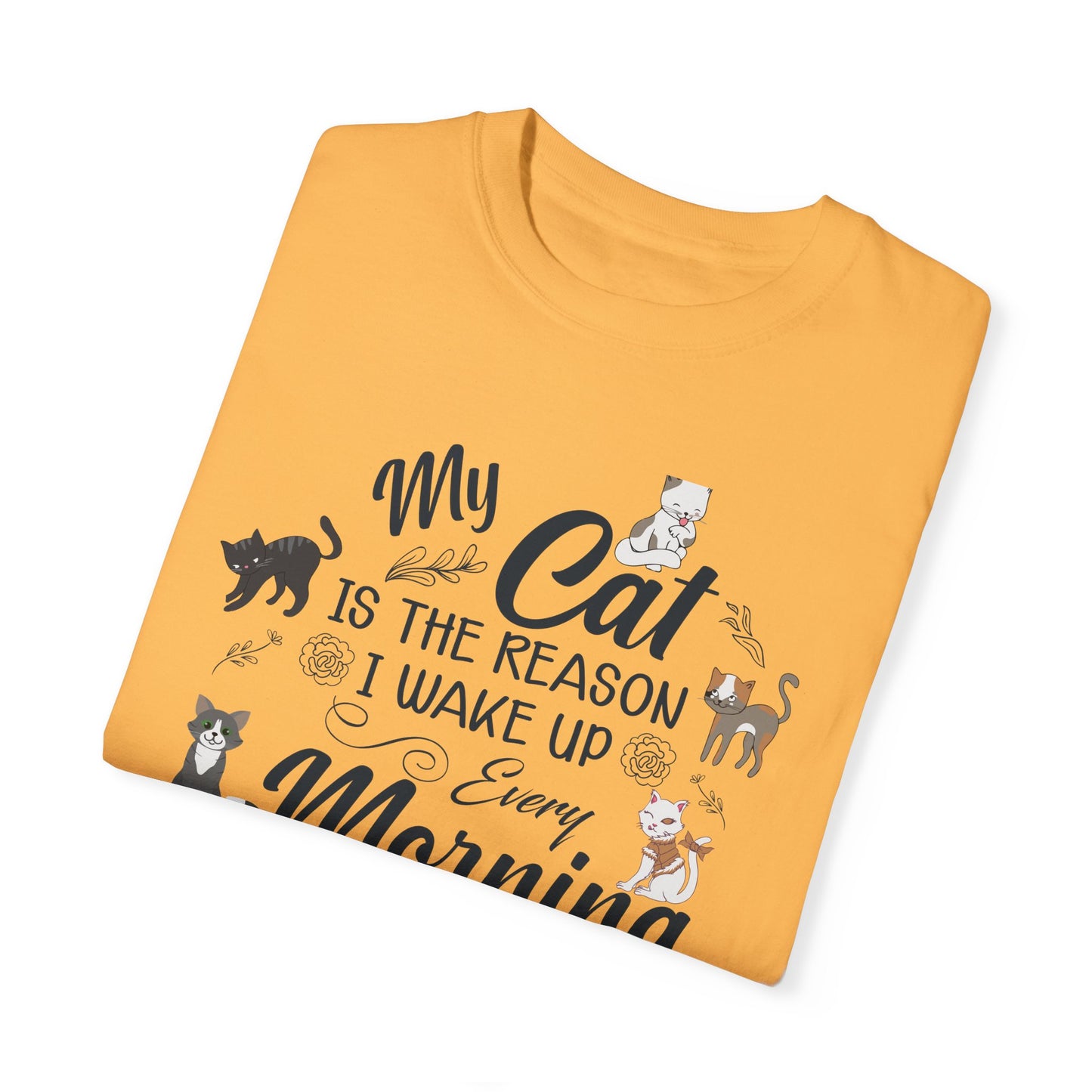 Cat Lover Garment-Dyed T-shirt - My Cat is the Reason I Wake Up Every Morning