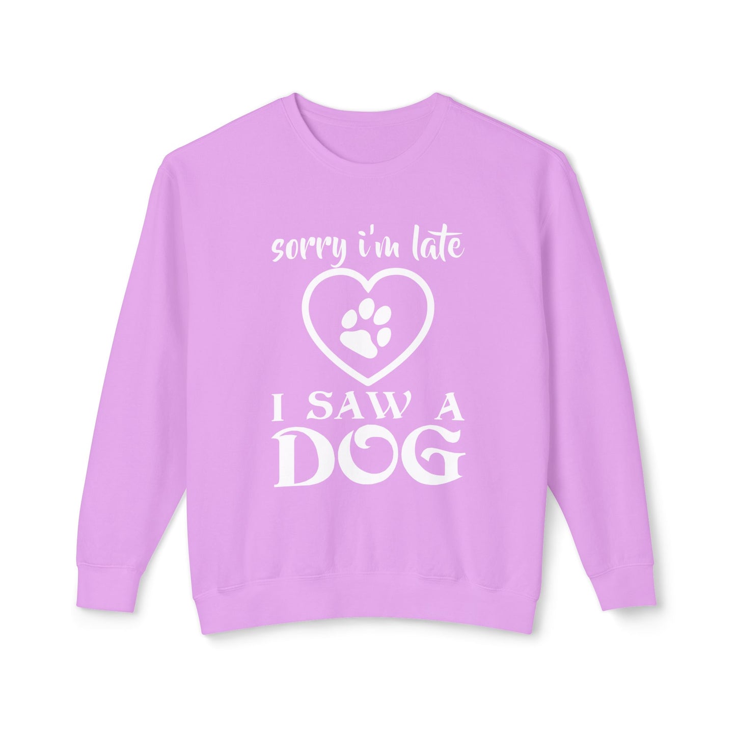 "Sorry, I am late - I Saw a Dog"  Dog Lover Unisex Lightweight Sweatshirt