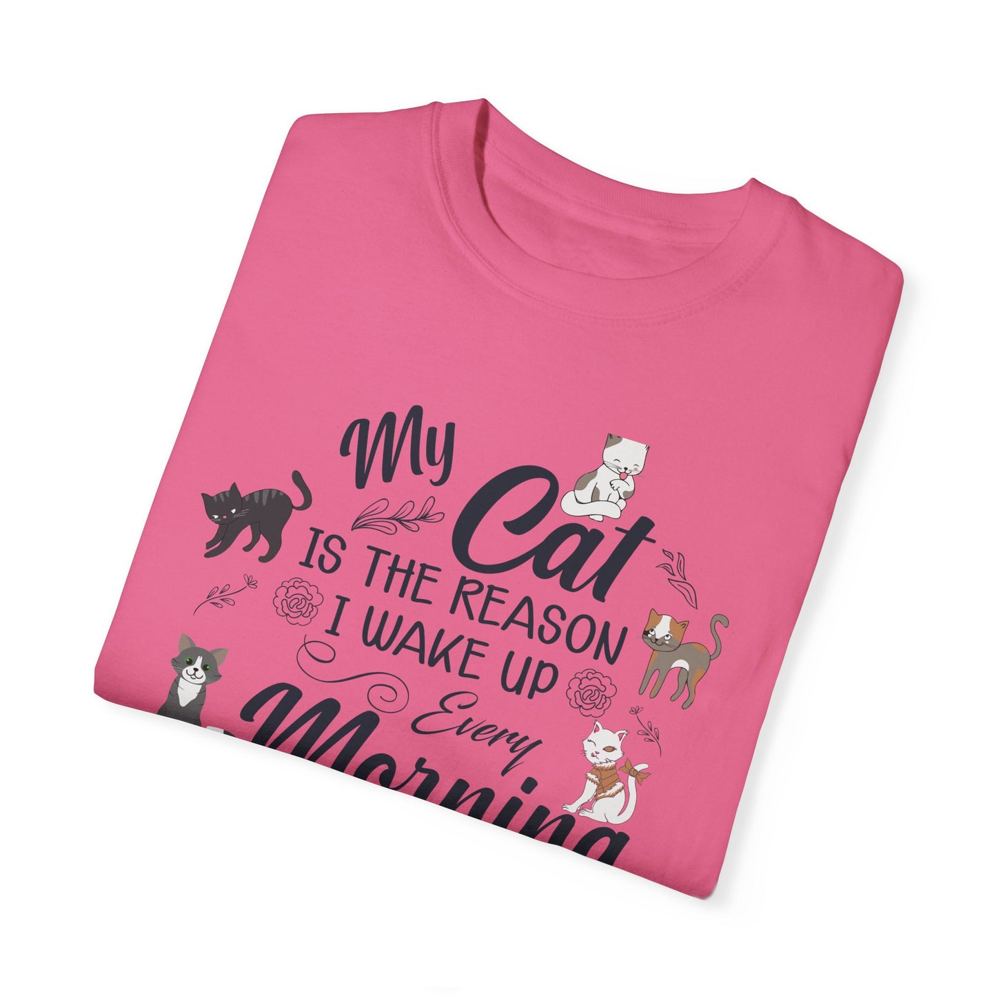 Cat Lover Garment-Dyed T-shirt - My Cat is the Reason I Wake Up Every Morning