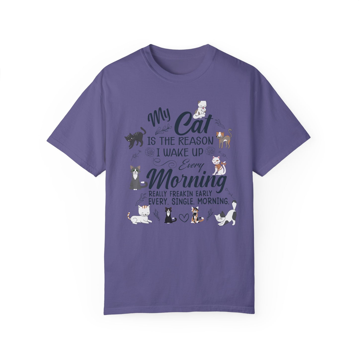 Cat Lover Garment-Dyed T-shirt - My Cat is the Reason I Wake Up Every Morning