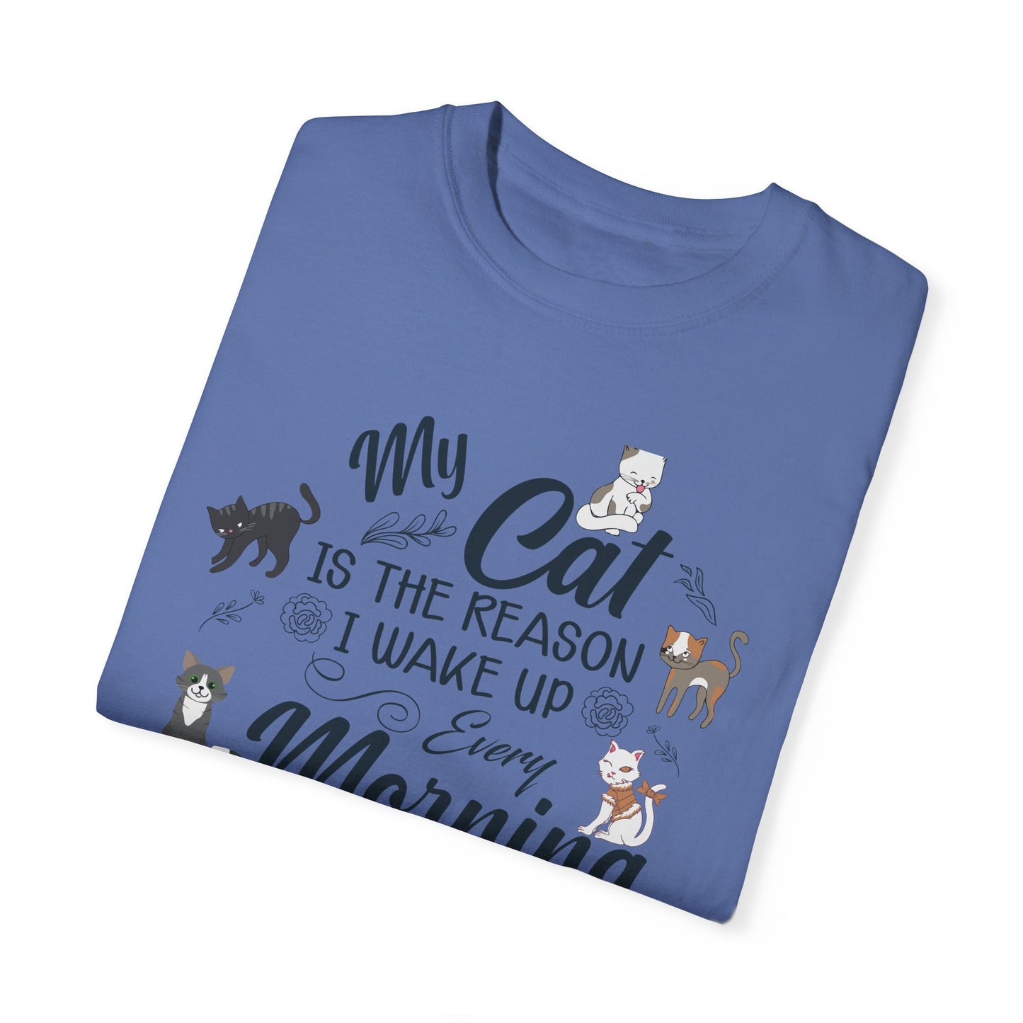 Cat Lover Garment-Dyed T-shirt - My Cat is the Reason I Wake Up Every Morning